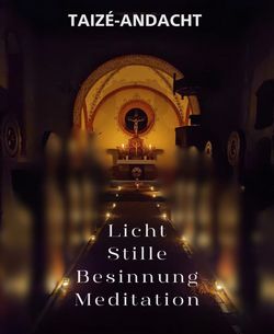 Taizé-Andacht Stille - Licht - Besinnung